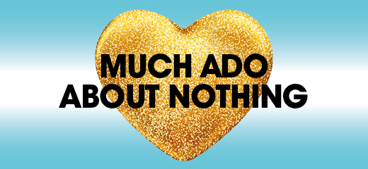 Much Ado About Nothing